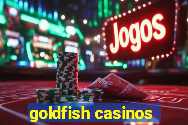 goldfish casinos